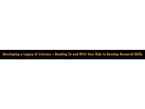 Developing a Legacy of Literacy: Reading To Your Kids to Develop Research Skill