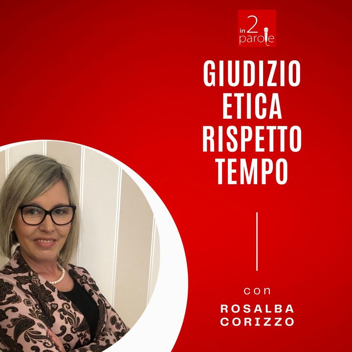 Rosalba Corizzo | il Giudizio, l'etica, il rispetto e il tempo