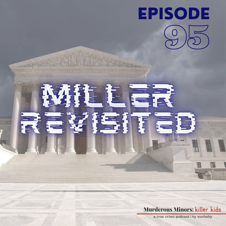 95: Miller Revisited (Miller v. Alabama - Evan Miller)