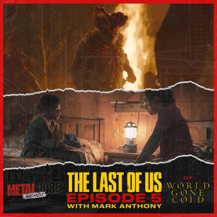 The Last Of Us Ep. 5 w/ Mark Anthony of World Gone Cold & The Letter Black
