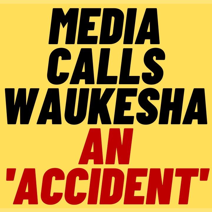 MEDIA Call Waukesha Attack An "Accident"