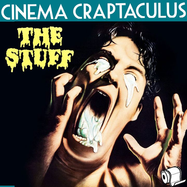 CINEMA CRAPTACULUS 65: "The Stuff"