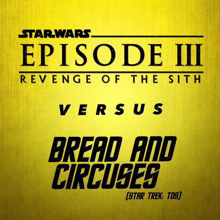 Star Wars: Episode III - Revenge of the Sith vs. Bread and Circuses