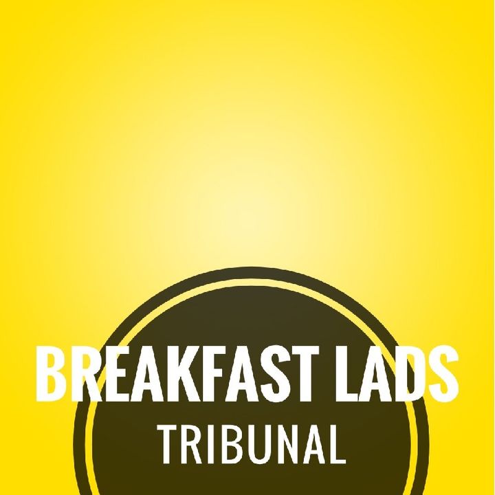 The Breakfast Lads Tribunal