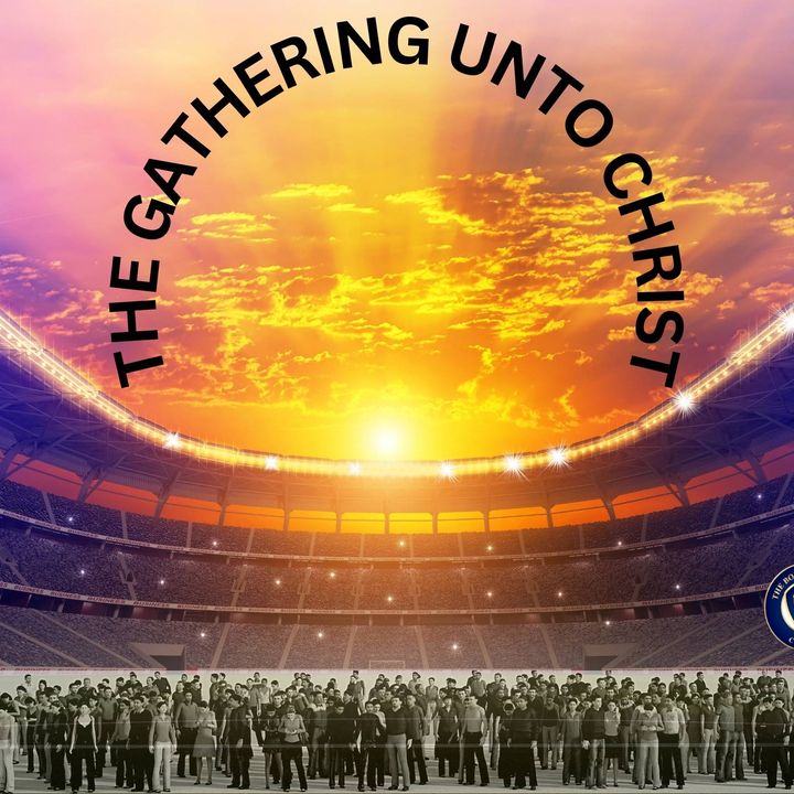 The Gathering Unto Christ