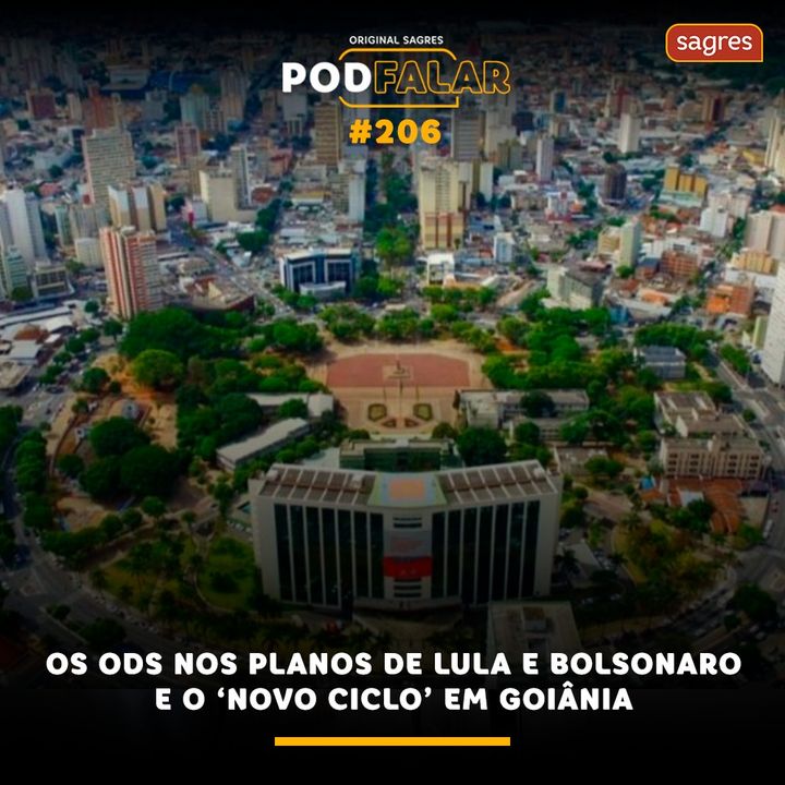 PodFalar #206: Os ODS nos planos de Lula e Bolsonaro e o 'novo ciclo' em Goiânia