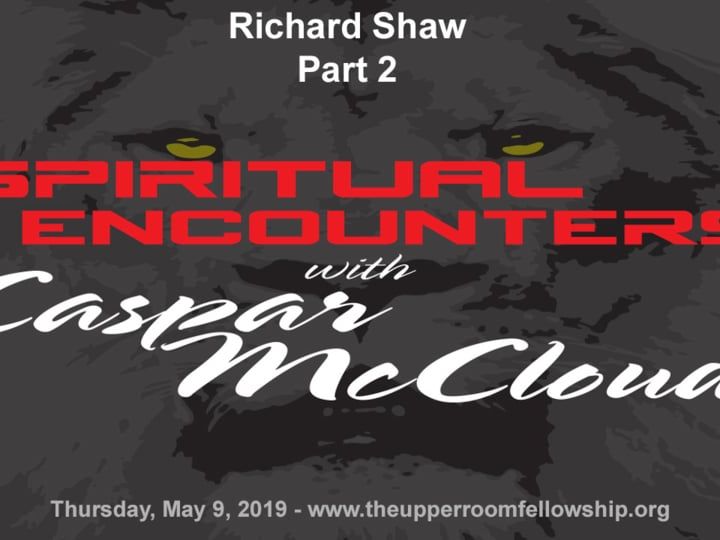 Spiritual Encounters - Richard Shaw - Part 2