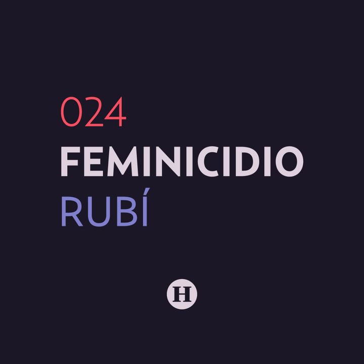 24. Feminicidio de Rubí Ojeda Huerta | Que Nadie Nos Olvide