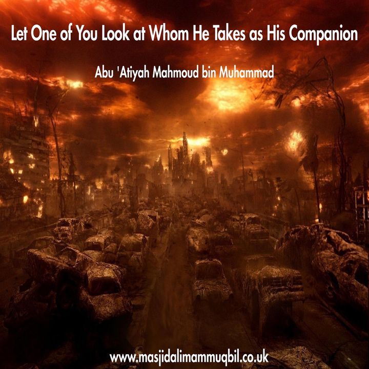 Let One of You Look at Whom He Takes as His Companion | Abu 'Atiyah Mahmoud bin Muhammad