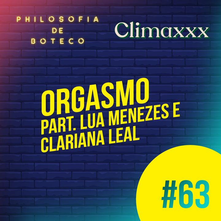 #63 - Orgasmo (Part. Lua Menezes e Clariana Leal)