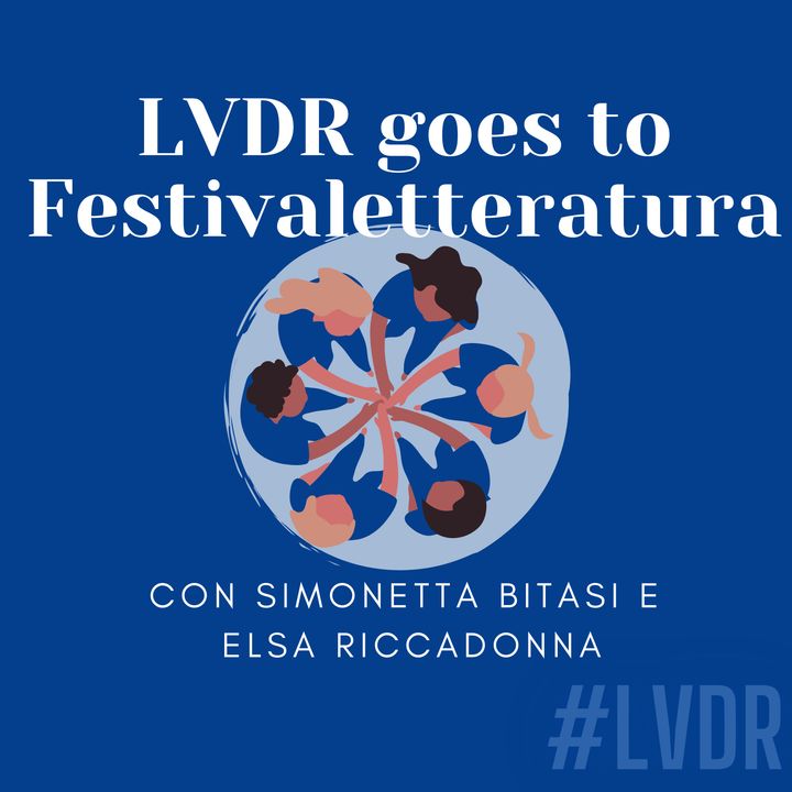 #07 LVDR goes to Festivaletteratura - con Simonetta Bitasi e Elsa Riccadonna