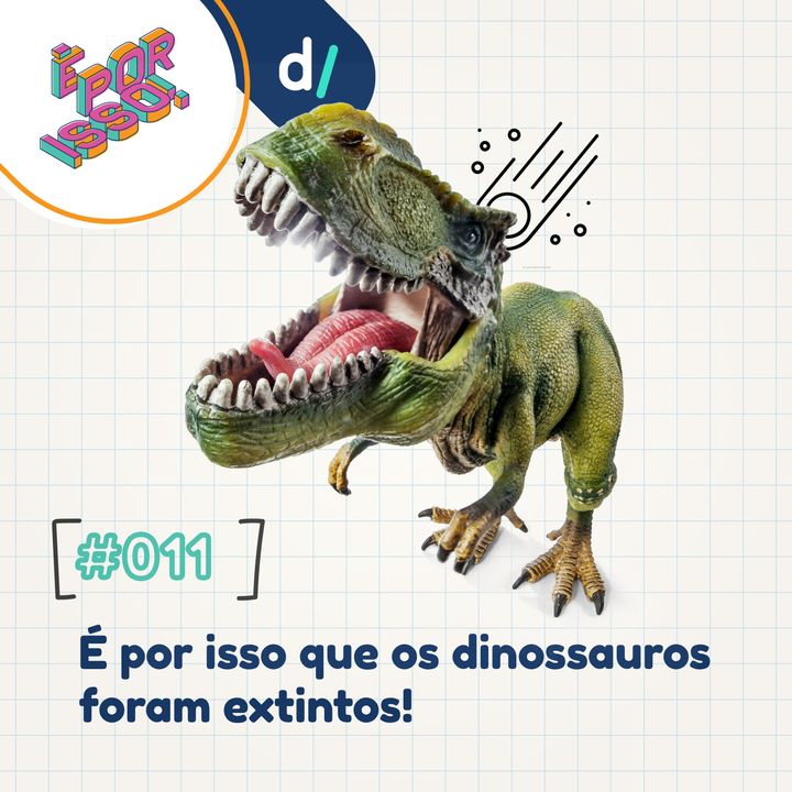 É Por Isso! #11 - É por isso que os dinossauros foram extintos!