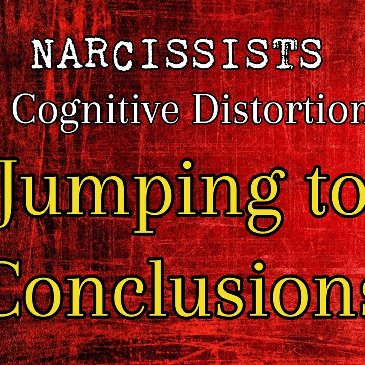 Episode 202: Narcissists & Jumping to Conclusions