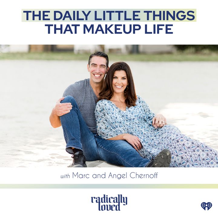 Episode 508. The Daily Little Things That Makeup Life with Marc and Angel Chernoff