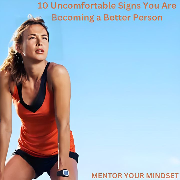 10 Uncomfortable Signs You Are Becoming a Better Person