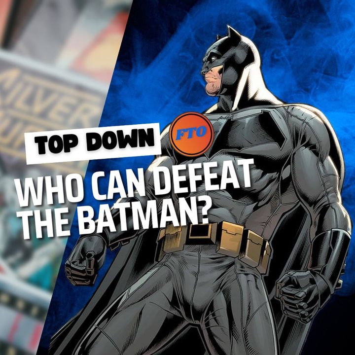 Top Down - Who Can DeFeat The Batman