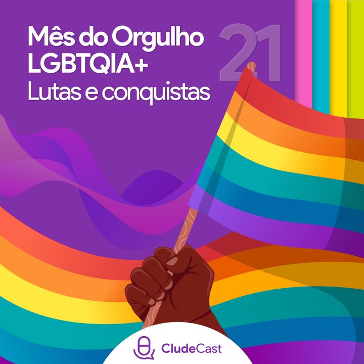 #21 - Dia do Orgulho LGBTQIA+: Lutas e Conquistas