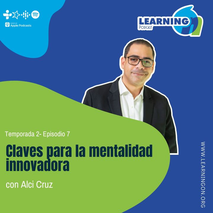 T2/E7| Claves para una mentalidad innovadora, con Alci Cruz