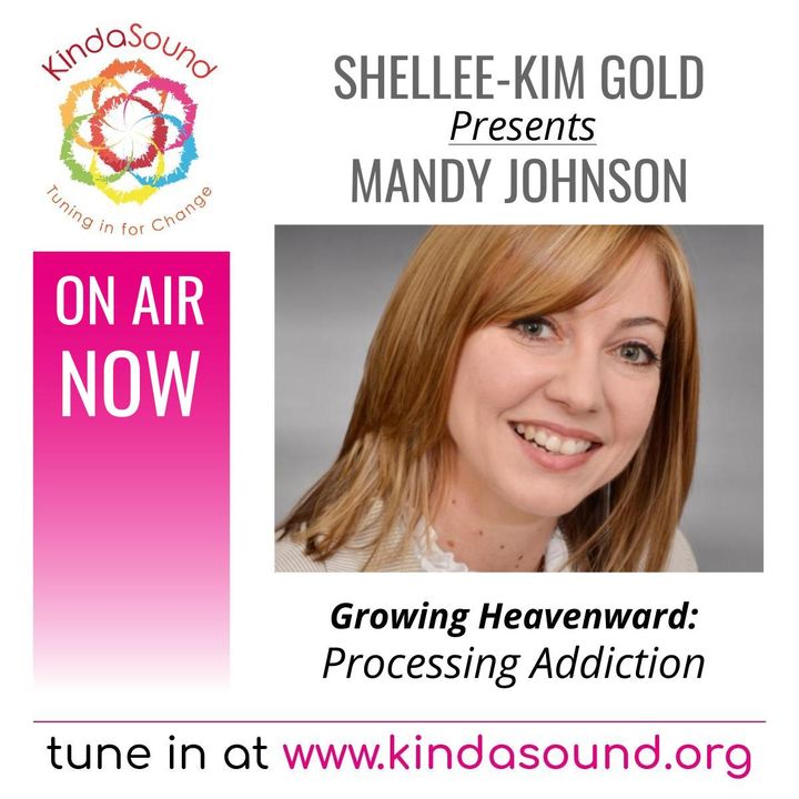 Processing Addiction | Mandy Johnson on Growing Heavenward with Shellee-Kim Gold