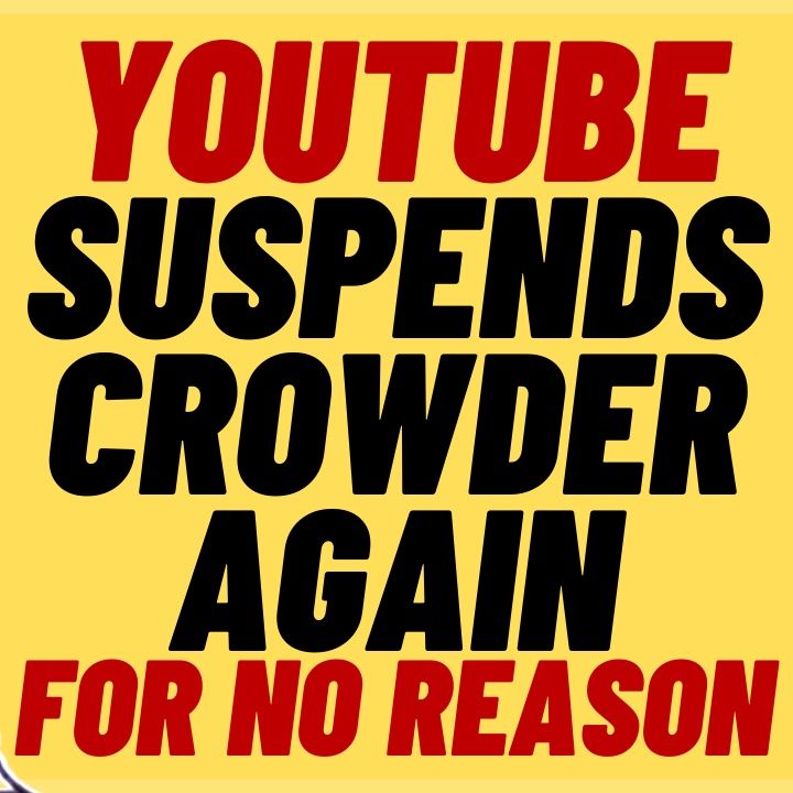 CROWDER Suspended By Youtube Again, No Specific Reason Given, Again