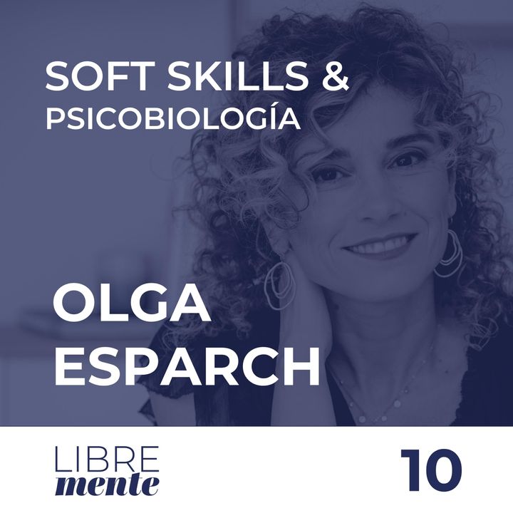 Soft Skills y Psicobiología con Olga Esparch | 10