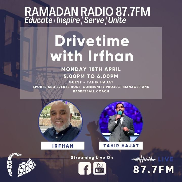 Drivetime with Irfhan - Guest Tahir Hajat Sports and Events Host, Community Project Manager and Basketball Coach