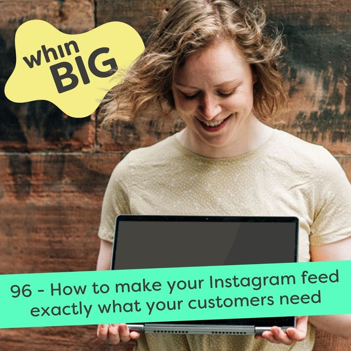 96 - How to make your Instagram feed exactly what your customers need