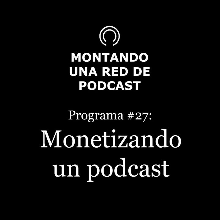 ¿Como monetizar un podcast? | Montando una Red de Podcast #27
