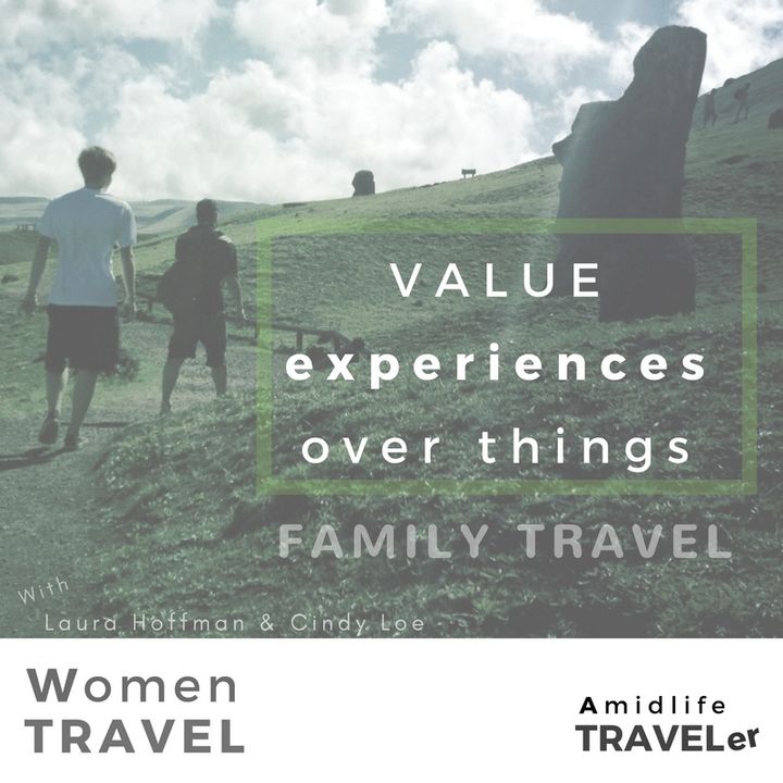 The Value of Experiences Over Things, Family Travel -Women Travel podcast w Cindy Loe