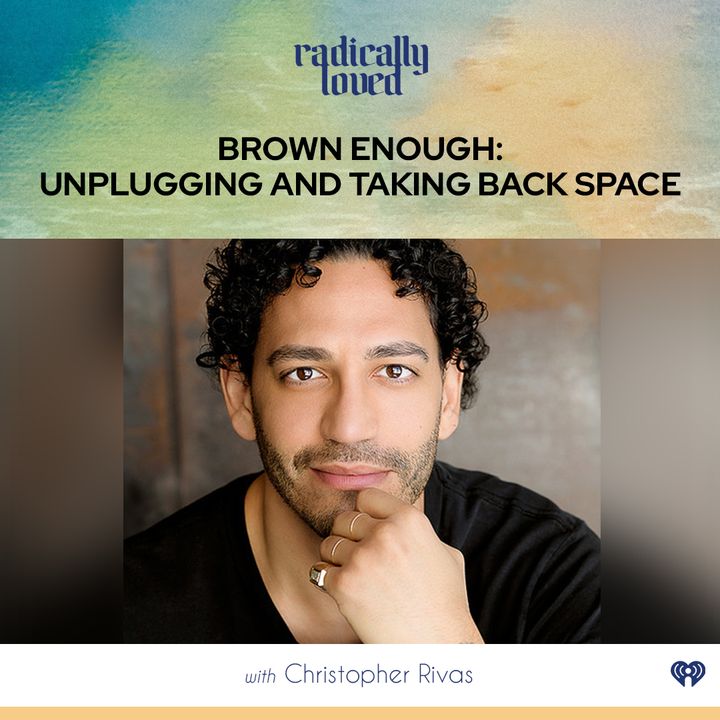 Episode 479. Brown Enough: Unplugging and Taking Back Space with Christopher Rivas