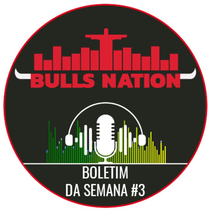 Podcast Bulls Nation Brasil: Boletim semana (Episódio 3)