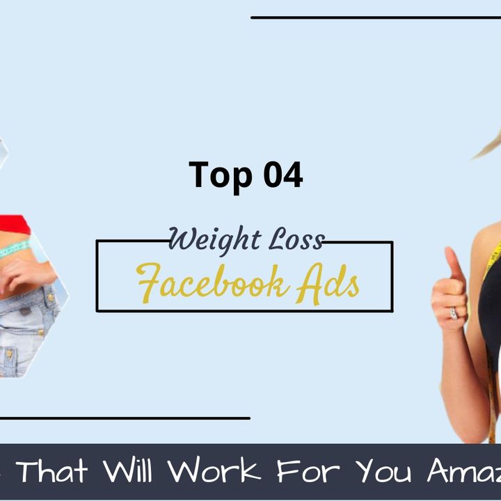 TOP 04 WEIGHT LOSS FACEBOOK ADS TIPS THAT WILL WORK FOR YOU AMAZINGLY