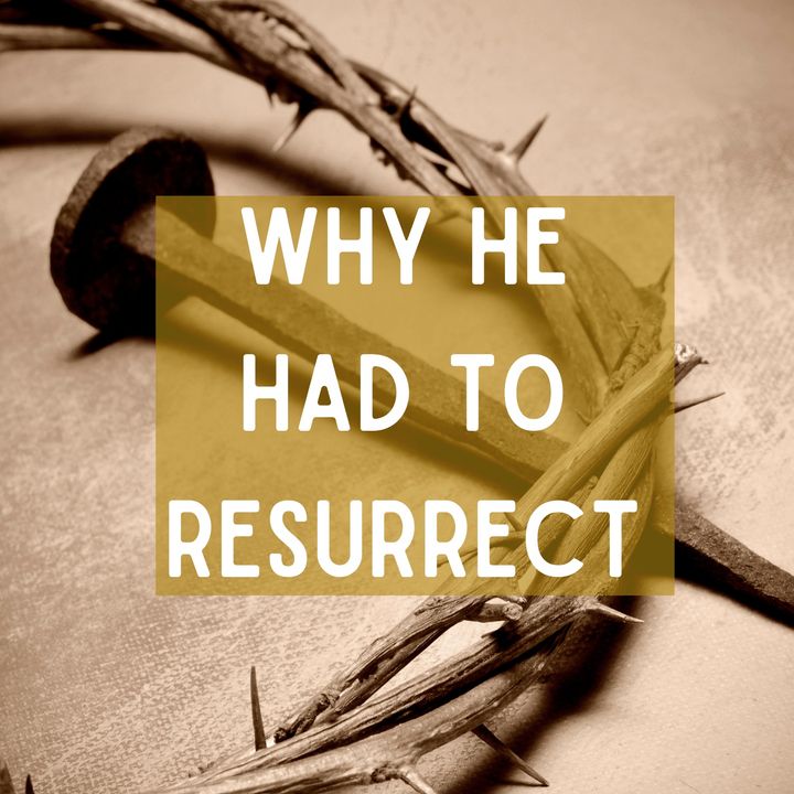 Why He Had to Resurrect