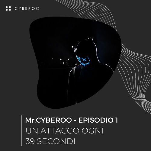 MR CYBEROO | Episodio 1 - Un attacco ogni 39 secondi