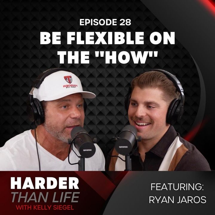 28: Be Flexible on the "How" w/ Ryan Jaros