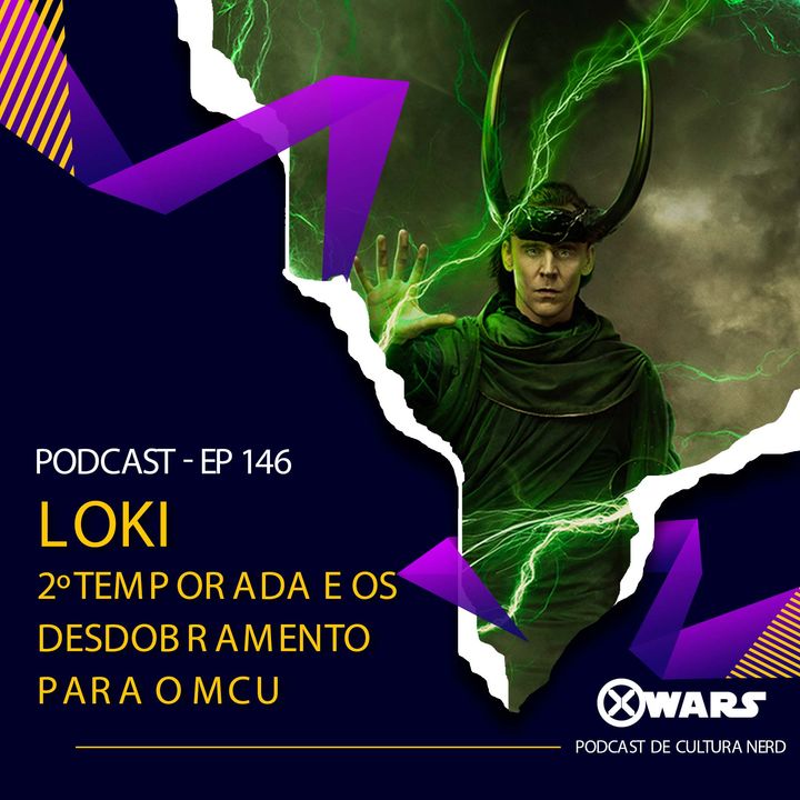 Xwars #146 Loki 2º Temporada e os desdobramentos para o MCU