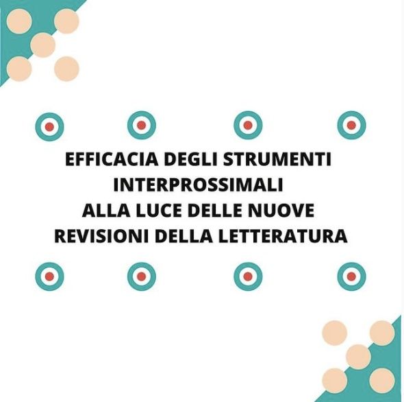 [Aggiornamento] Efficacia degli strumenti interprossimali alla luce delle nuove revisioni della letteratura - Dott.ssa Elena Bizzotto