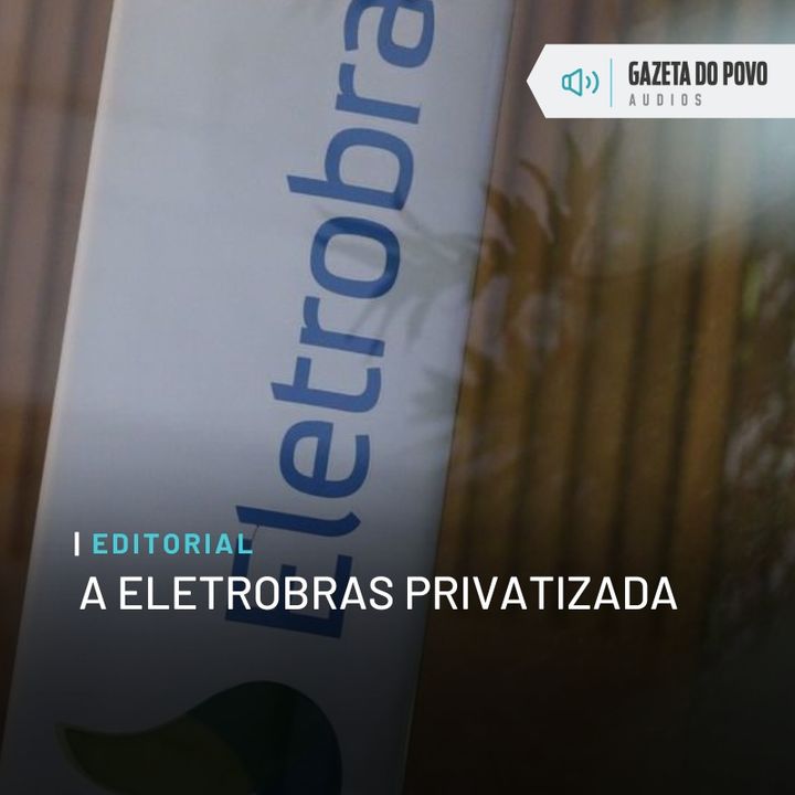 Editorial: A Eletrobras privatizada