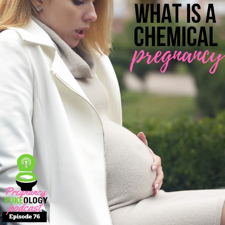 What Is A Chemical Pregnancy? Pregnant Podcast Pukeology Episode 76