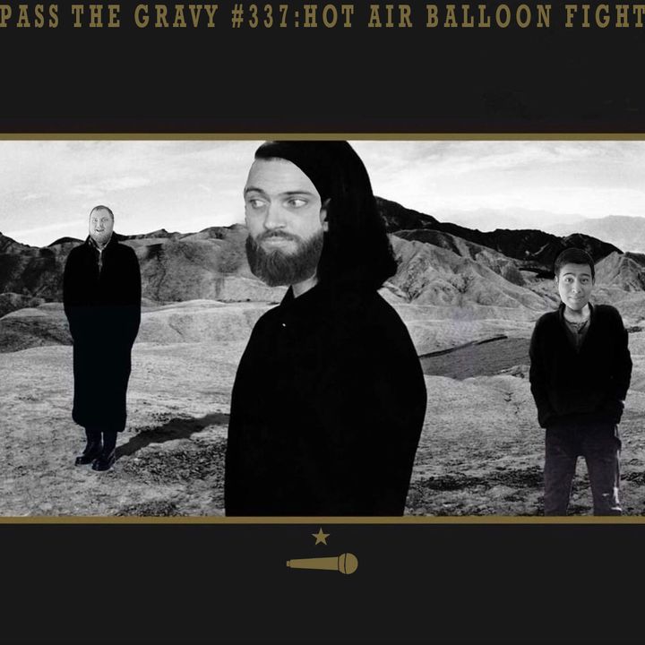 Pass The Gravy #337: Hot Air Balloon Fight