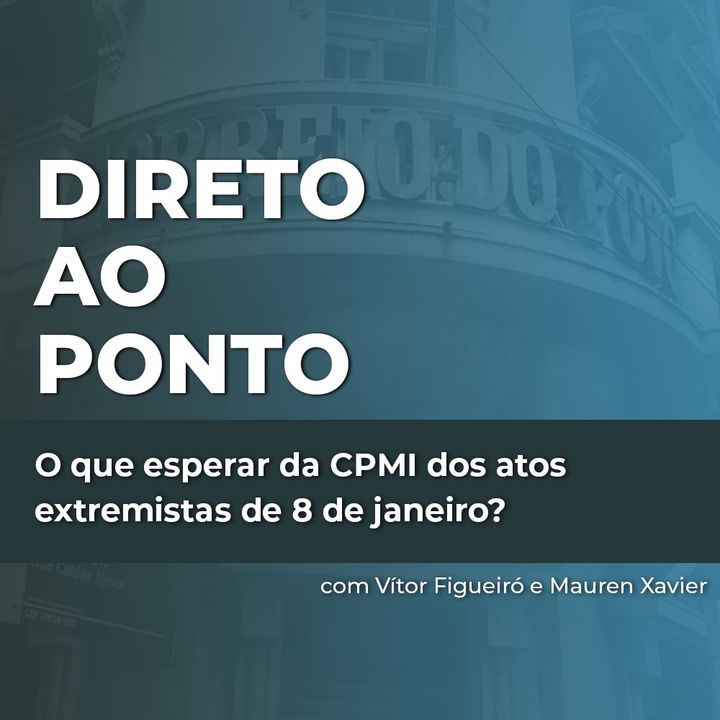 O que esperar da CPMI dos atos extremistas de 8 de janeiro?