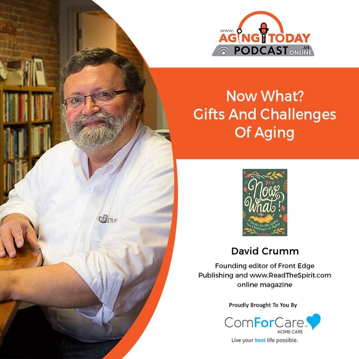 7/26/21: David Crumm, Editor, Front Edge Publishing | GIFTS AND CHALLENGES OF AGING |Aging Today with Mark Turnbull from ComForCare Portland