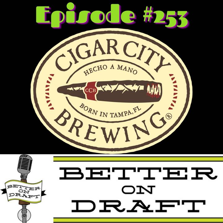 Better on Draft 253 - Cigar City w/ Wayne Wambles and Neil Callaghan