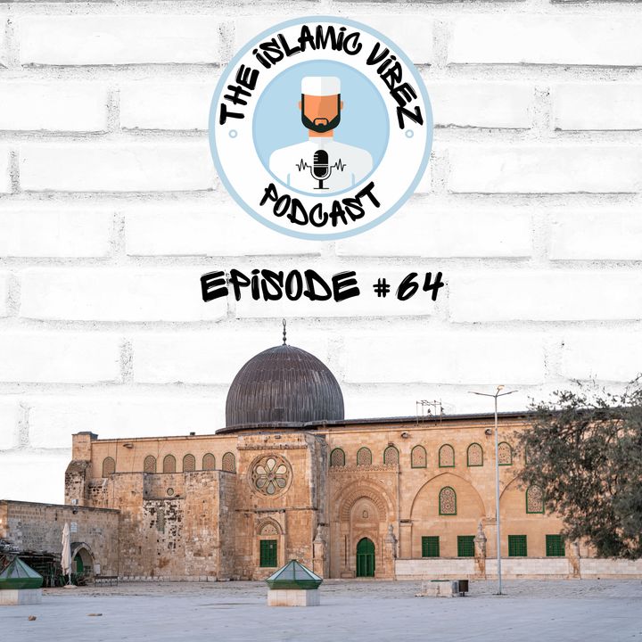 EP#64: Al-Aqsa - Time For A Rethink?