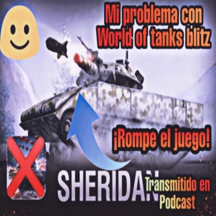 Mi problema con World of tanks blitz [las cajas e interés del tío] Transmisión por Podcast. 🎬