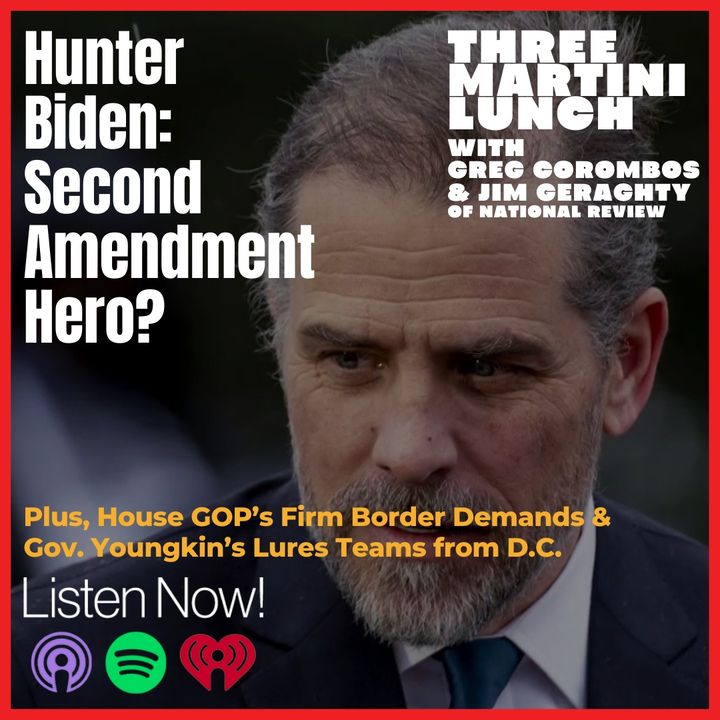 House GOP's Border Demands, Hunter Biden: 2nd Amendment Hero? Youngkin's Arena Deal