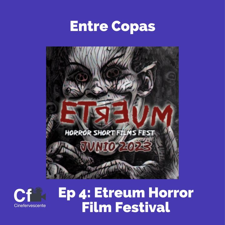 Entre Copas - Ep4 : Etreum Horror Film-Festival - "Bogotá de Cine, Terror y gritos de horror por una Noche!"