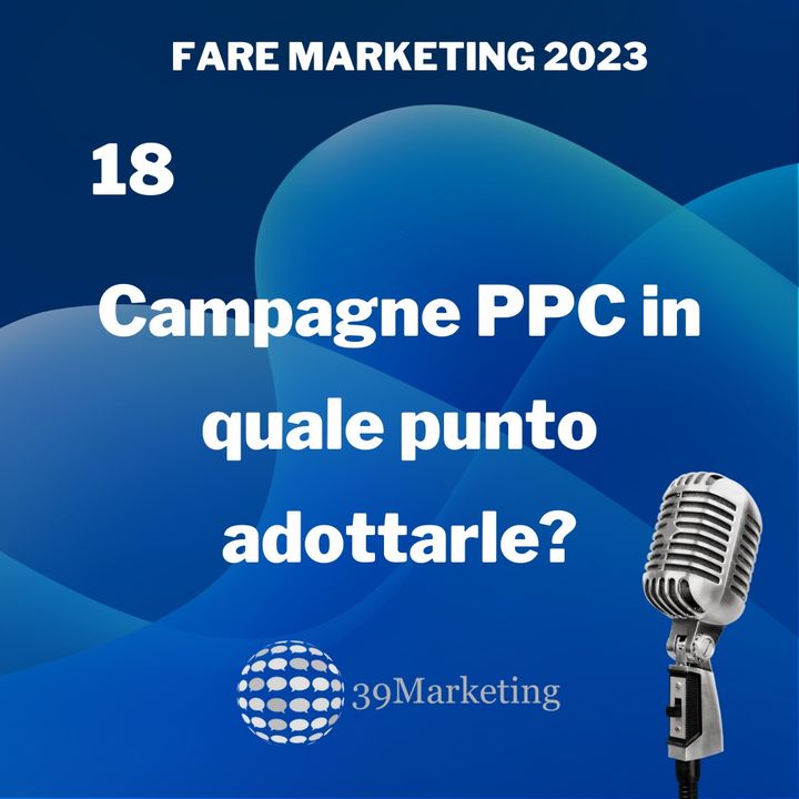 Fare Marketing 2023 Puntata 18 | Campagne Adwords per le diverse fasi del Buyer's Journey