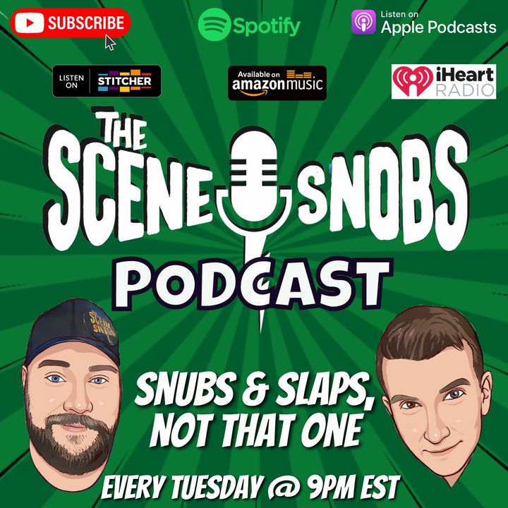 The Scene Snobs Podcast - Snubs & Slaps, Not That One