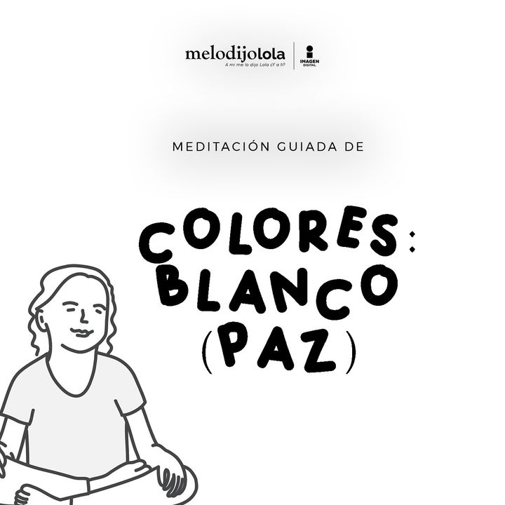Meditación guiada con colores: Blanco (paz mental)  | Me lo dijo Lola